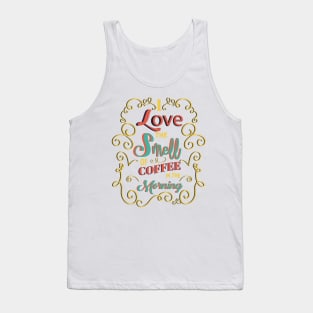 I Love The Smell Of Coffee In The Morning Tank Top